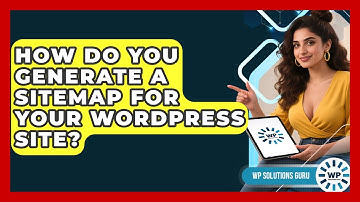How Do You Generate A Sitemap For Your WordPress Site? - WP Solutions Guru
