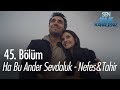 Ha bu ander sevdaluk  nefes  tahir  sen anlat karadeniz 45 blm