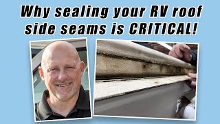 Why sealing your RV roof side seams is CRITICAL!