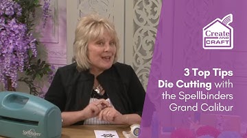 3 Top Tips Die Cutting with a Spellbinders Grand Calibur | Die Cutting | Create and Craft