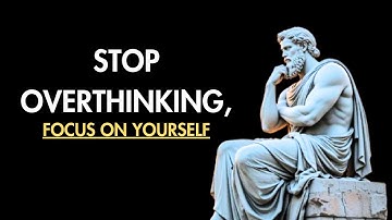 How To Stop Overthinking And Calm Your Mind - Stoic Philosophy