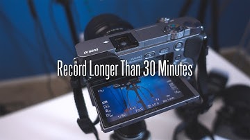 Sony a6000 Video Tutorial Hack: How to Record Longer than 30 Minutes Record Limit