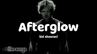 Ed sheeran - Afterglow (LYRICS