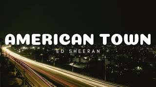 Ed Sheeran - American Town (Lyrics)