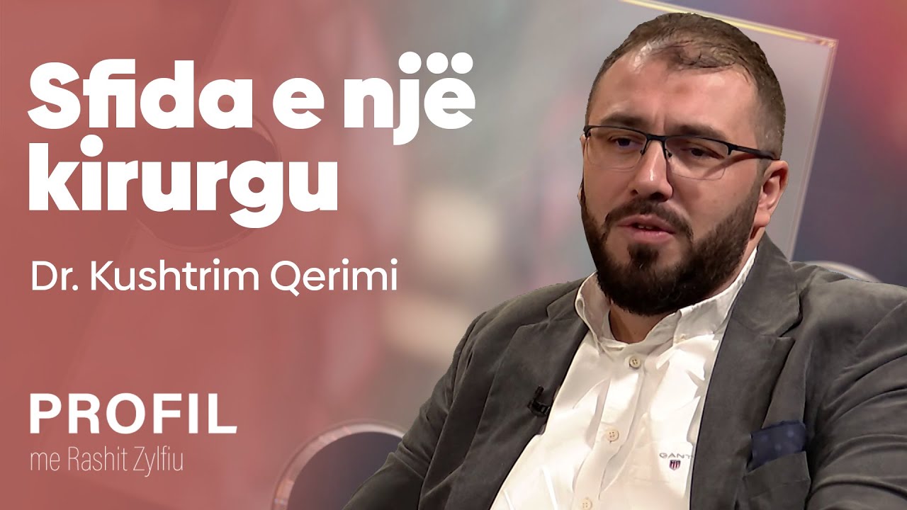 PROFIL me Rashit Zylfiun – Dr. Kushtrim Qerimi - Kirurg - @teve1