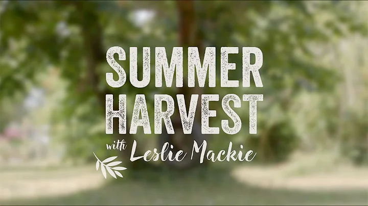 How to Cook a Summer Harvest with Leslie Mackie