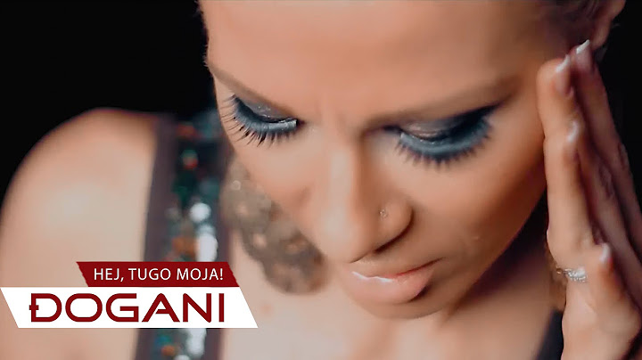 ĐOGANI - Hej tugo moja - Official video HD