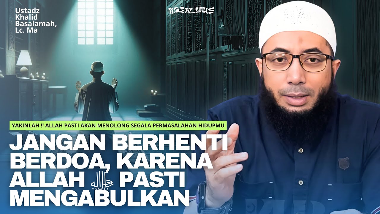 YAKINLAH ‼️ ALLAH PASTI AKAN MENOLONG SEGALA PERMASALAHAN HIDUPMU | Ustadz Khalid Basalamah