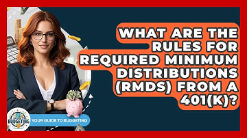 What Are The Rules For Required Minimum Distributions (RMDs) From A 401(k)?