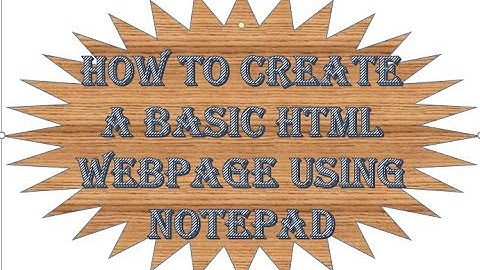 How to Create A Basic Webpage Using Notepad