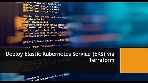 Terraform 09 - Deploy Elastic Kubernetes Service (EKS) via Terraform
