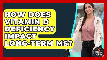 How Does Vitamin D Deficiency Impact Long-term MS? - MS Support Network