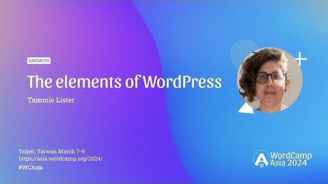 The elements of WordPress | WordCamp Asia 2024