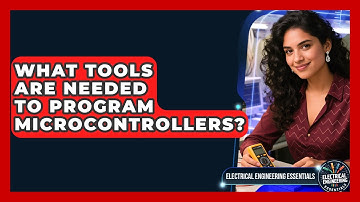 What Tools Are Needed to Program Microcontrollers? | Electrical Engineering Essentials News