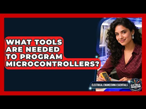 What Tools Are Needed to Program Microcontrollers? | Electrical Engineering Essentials News