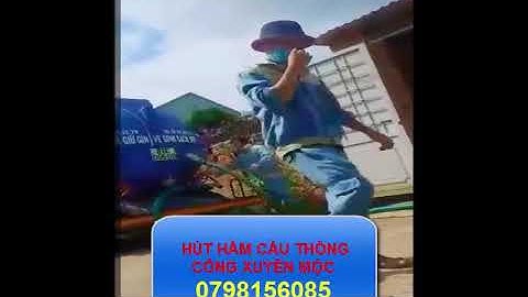 Hút hầm cầu Xuyên Mộc thông tắc cống nghẹt Xuyên Mộc chất lượng uy tín