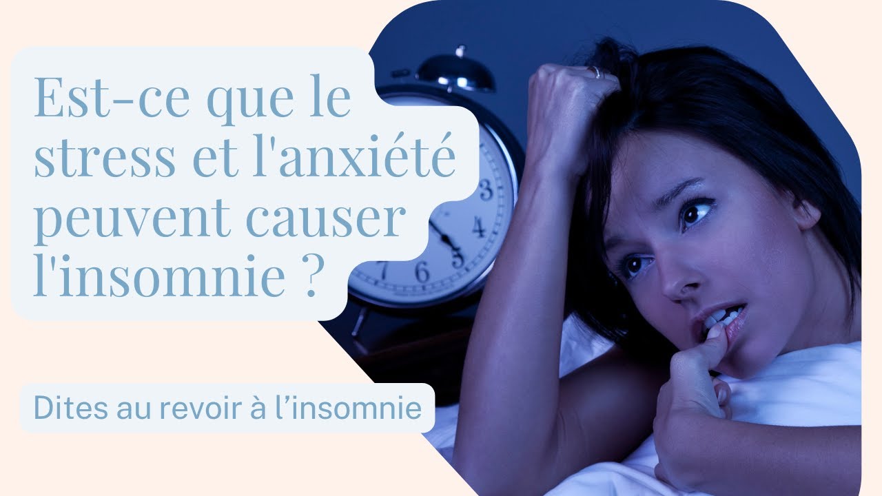 Causer Est ce que le stress et l'anxiété peuvent causer l'insomnie ? - YouTube