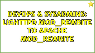 DevOps & SysAdmins: Lighttpd mod_rewrite to Apache mod_rewrite