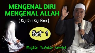 Part 1. Mengenal Diri Pasti Mengenal Allah (Kaji Diri Kaji Rasa)  Tgh. Hulaimi