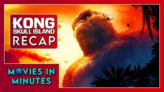 Kong: Skull Island in Minutes | Recap