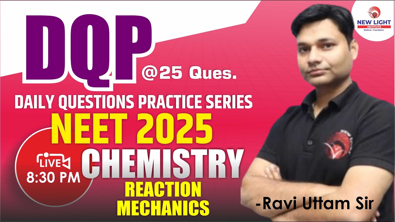 LIVE NEET 2025 | DAILY QUES. PRACTICE SERIES | Reaction Mechanism | Ravi U. Sir | New Light #neet_25