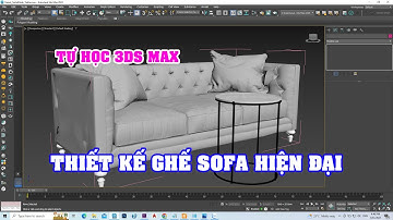 THỰC HÀNH 3DS MAX NÂNG CAO - THIẾT KẾ GHẾ SOFA HIỆN ĐẠI | KIẾN TRÚC NỘI THẤT | TRE TRÚC NGỌC DƯƠNG
