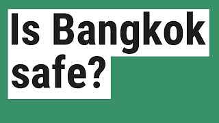 Is Bangkok safe?