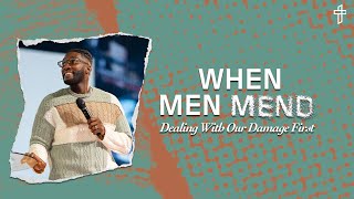 When Men Mend: Dealing With Our Damage First //  Damaged But Not Destroyed (Part 5) // Michael Todd