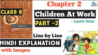 Class 8 English Supplementary | Ch:2 Children at work (Part-2) | Line by Line Hindi Explanation