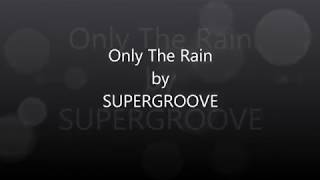 Video thumbnail of "Supergroove   Only The Rain"