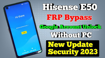 Hisense E50 FRP Bypass Android 11 Zonder PC