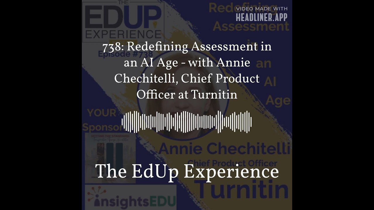 738: Redefining Assessment in an AI Age - with Annie Chechitelli, Chief Product Officer at...
