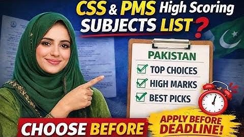 CSS & PMS High Scoring Subjects List (Pakistan) | Choose Before Application Deadline