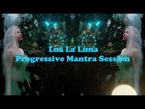 Loa La Luna - Progressive Mantra Session 1