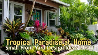 Small Front Yard Tropical Garden Ideas 2025 | Easy Design for Lush Outdoor Spaces