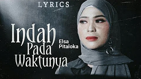 INDAH PADA WAKTUNYA " Elsa Pitaloka" LIRIK