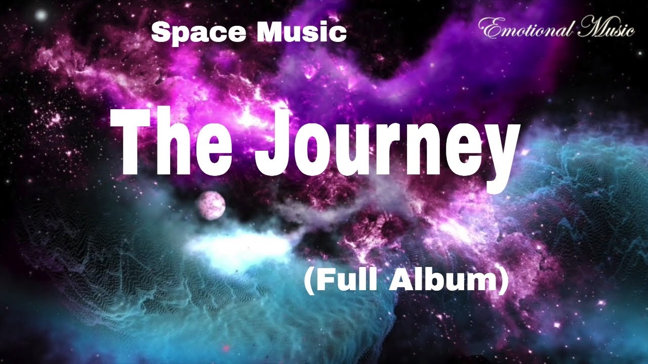 Ambient Space Music * The Journey - Emotional Music * (Full Album ...