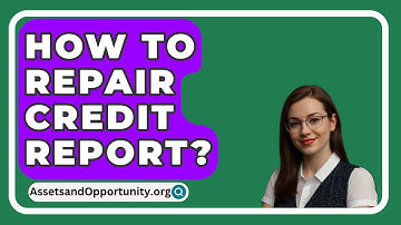 How To Repair Credit Report? - AssetsandOpportunity.org