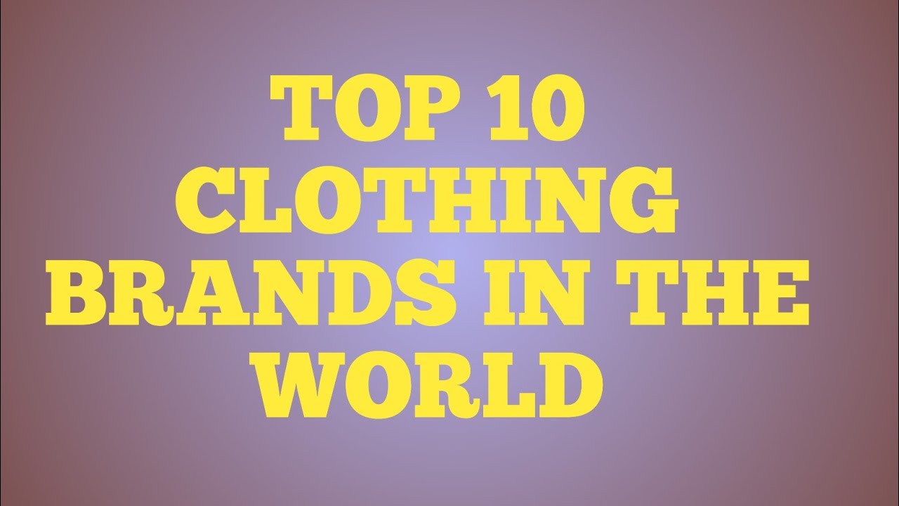 Top 10 Clothing Brands In The World 2020 | Top 10 | Top 10 Clothing ...