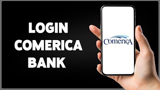 Comerica Bank Login: How To Sign In To Comerica Online Banking (2024)