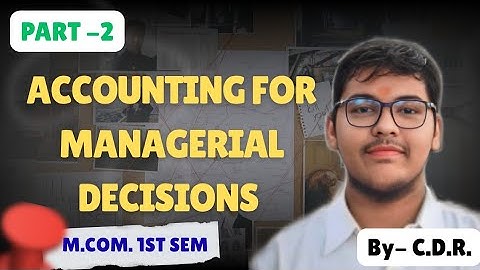 M.COM 1ST SEMESTER | ACCOUNTING FOR MANAGERIAL DECISIONS | PART -2 | MGKVP, HCPGC, UP COLLEGE, ETC |