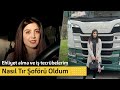 Fransada Kadın Tır Sürücüsü Olmak | Tır Ehliyeti Alma ve İş Tecrübelerim