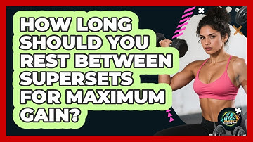 How Long Should You Rest Between Supersets For Maximum Gain? - High Energy Training Hub