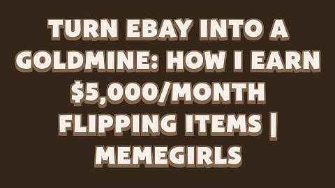 Turn eBay Into a Goldmine: How I Earn $5,000/Month Flipping Items | MemeGirls video code