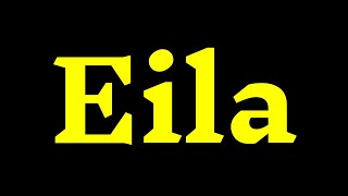 How To Pronounce '’Eila'' Correctly? How to say ‘’Eila’'?
