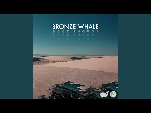 Good Enough - Bronze Whale