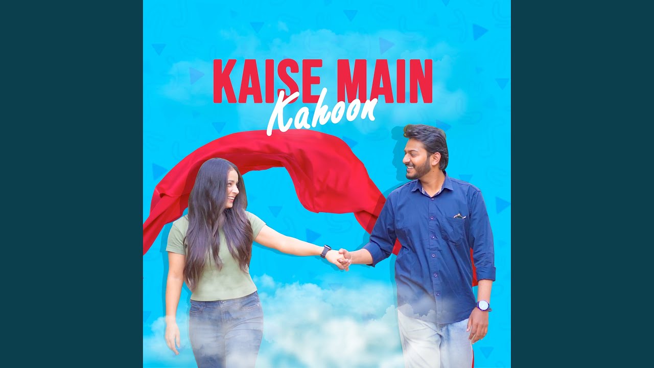 Kaise Main Kahoon