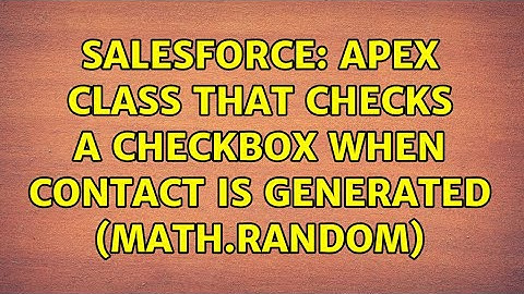Salesforce: Apex Class that checks a checkbox when contact is generated (math.random)