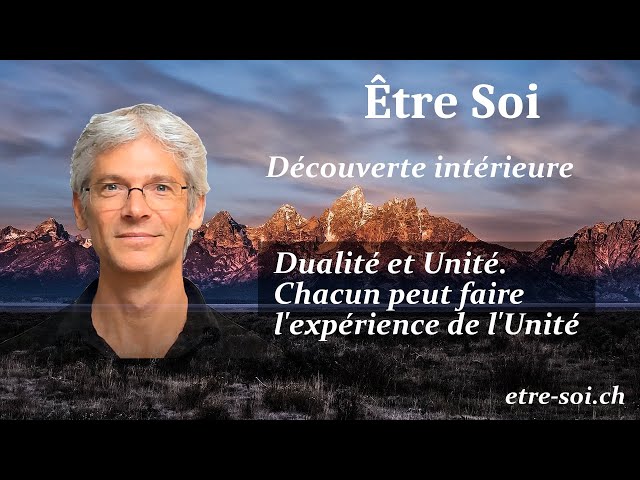 Dualité et Unité. Chacun peut faire l'expérience de l'unité.