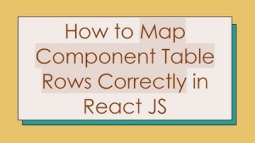 How to Map Component Table Rows Correctly in React JS